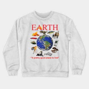 EARTH - A Pretty Good Place To Live Crewneck Sweatshirt